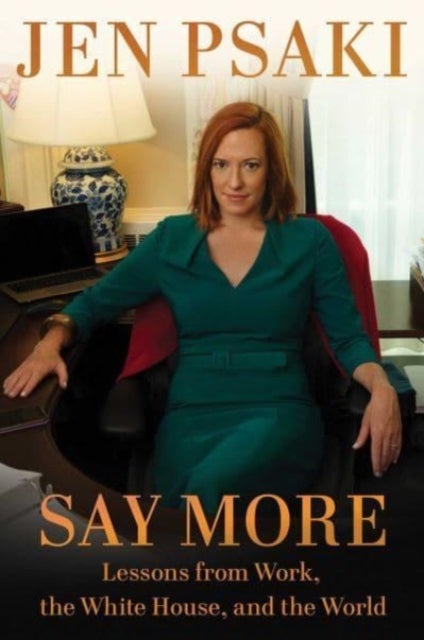 Say More - Lessons from Work, the White House, and the World