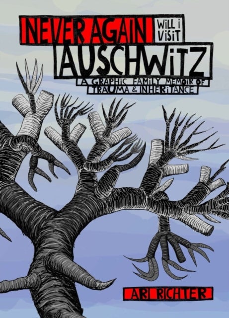 Never Again Will I Visit Auschwitz - A Graphic Family Memoir of Trauma & Inheritance