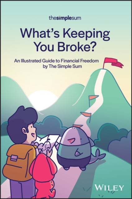 What's Keeping You Broke? - An Illustrated Guide to Financial Freedom by The Simple Sum