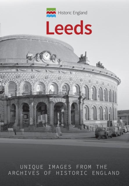 Historic England: Leeds - Unique Images from the Archives of Historic England
