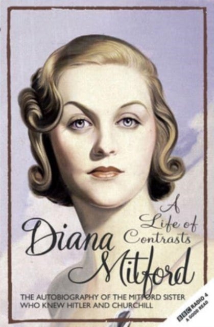 A Life of Contrasts - The Autobiography of the Most Glamorous Mitford Sister