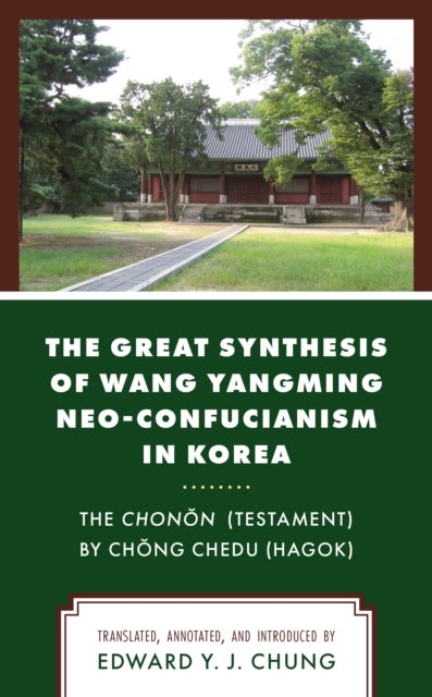 The Great Synthesis of Wang Yangming Neo-Confucianism in Korea - The Chonon (Testament) by Chong Chedu (Hagok)