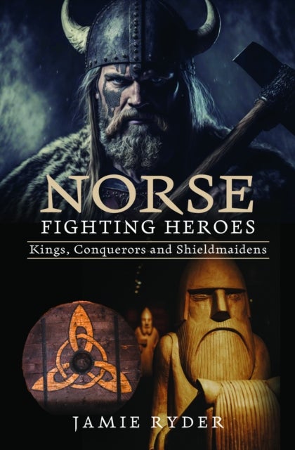Norse Fighting Heroes - Kings, Conquerors and Shieldmaidens