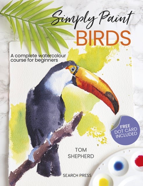 Simply Paint Birds - A Complete Watercolour Course for Beginners