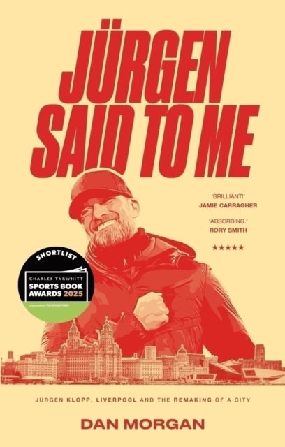 Jurgen Said to Me - Jurgen Klopp, Liverpool and the Remaking of a City