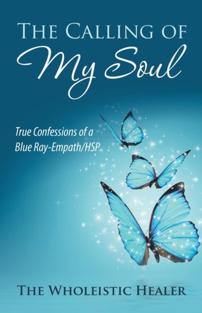 The Calling of My Soul - True Confessions of a Blue Ray-Empath/Hsp