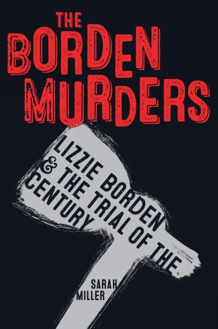 The Borden Murders - Lizzie Borden and the Trial of the Century