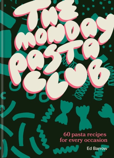 The Monday Pasta Club - 60 Pasta Recipes for Every Occasion