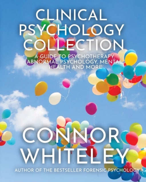 Clinical Psychology Collection - A Guide To Psychotherapy, Abnormal Psychology, Mental Health and More
