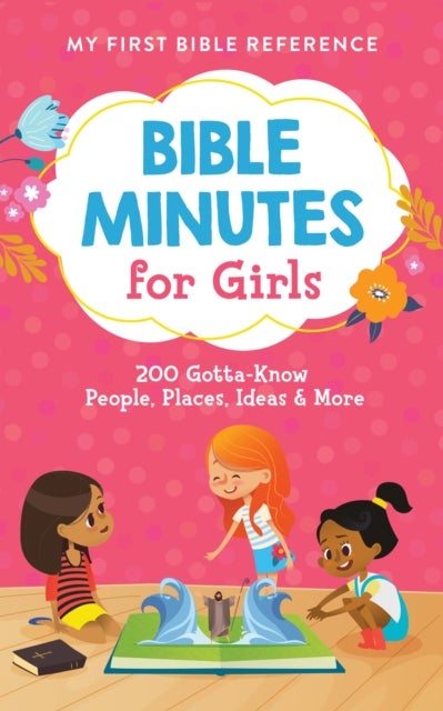 Bible Minutes for Girls - 200 Gotta-Know People, Places, Ideas, and More