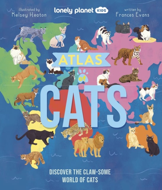 Lonely Planet Kids Atlas of Cats - Discover 100 Amazing Domestic & Wild Cat Breeds with Stunning Illustrations, Fun Facts, Cat Senses & Global Origins