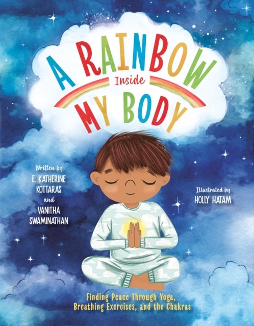 A Rainbow Inside My Body - Finding Peace Through Yoga, Breathing Exercises, and the Chakras