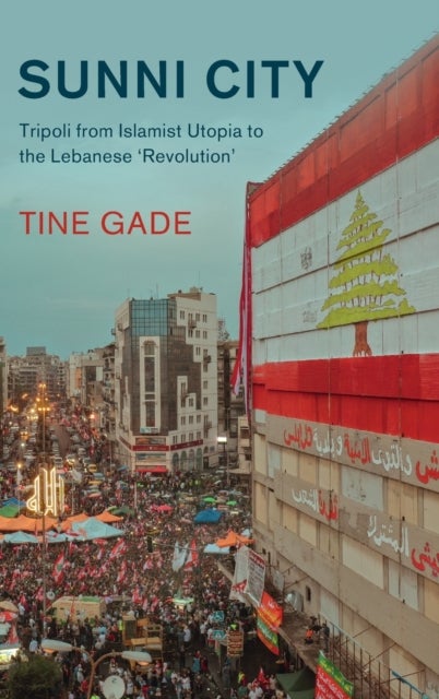 Sunni City - Tripoli from Islamist Utopia to the Lebanese ‘Revolution'