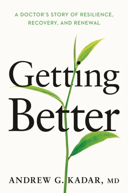 Getting Better - A Doctor's Story of Resilience, Recovery, and Renewal