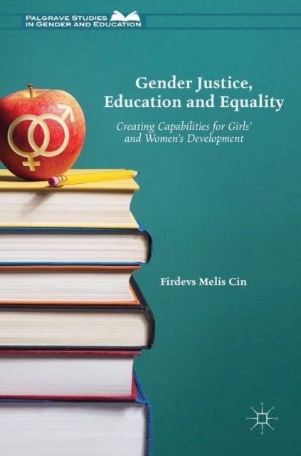 Gender Justice, Education and Equality - Creating Capabilities for Girls' and Women's Development