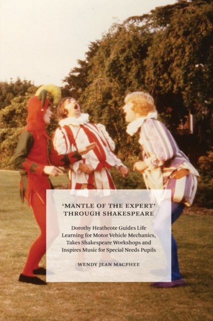 'Mantle of the Expert' Through Shakespeare - Dorothy Heathcote Guides Life Learning for Motor Vehicle Mechanics, Takes Shakespeare Workshops and Inspires Music for Special Needs Pupils