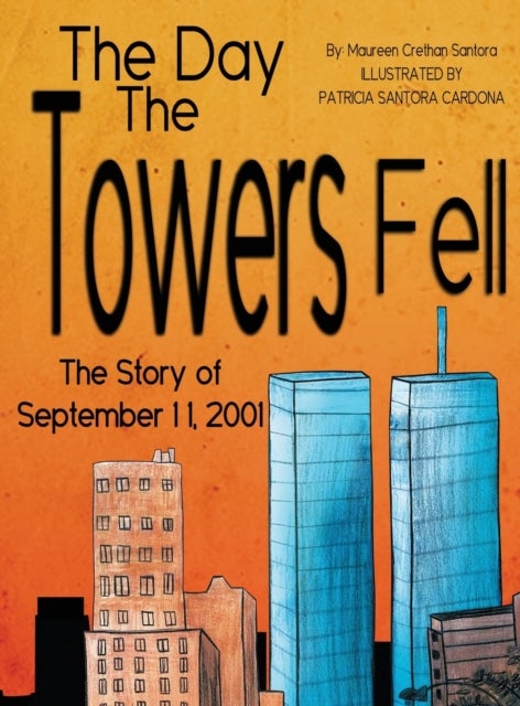 The Day the Towers Fell - The Story of September 11, 2001