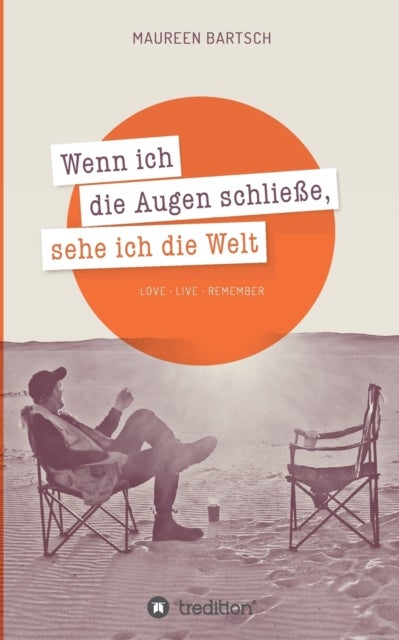 Wenn ich die Augen schliesse, sehe ich die Welt - Love - Live - Remember