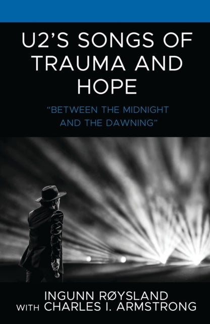 U2's Songs of Trauma and Hope - “Between the Midnight and the Dawning”