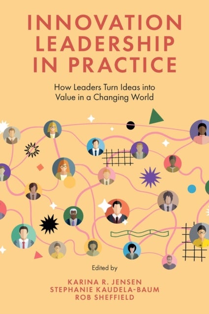Innovation Leadership in Practice - How Leaders Turn Ideas into Value in a Changing World