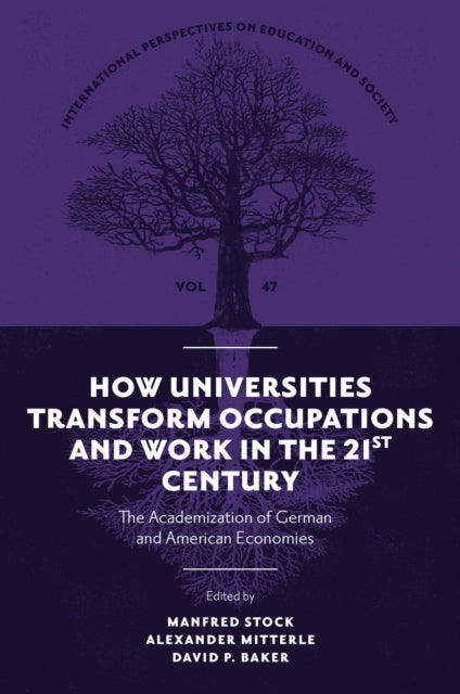 How Universities Transform Occupations and Work in the 21st Century - The Academization of German and American Economies