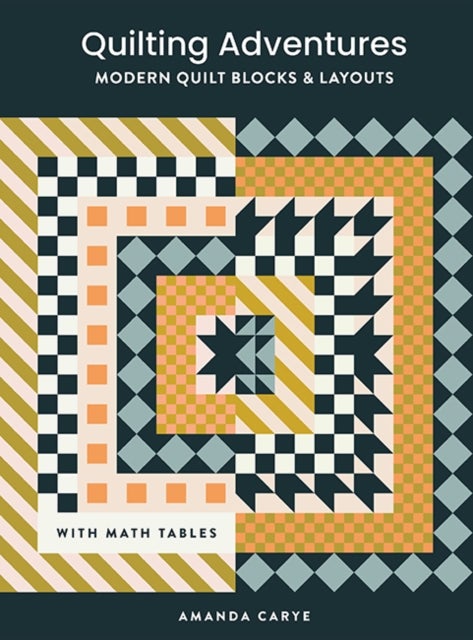 Quilting Adventures - Modern Quilt Blocks and Layouts to Help You Design Your Own Quilt With Confidence