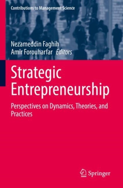 Strategic Entrepreneurship - Perspectives on Dynamics, Theories, and Practices