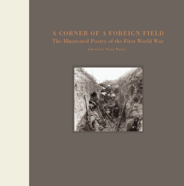 A Corner of a Foreign Field - The Illustrated Poetry of the First World War