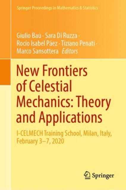 New Frontiers of Celestial Mechanics: Theory and Applications - I-CELMECH Training School, Milan, Italy, February 3–7, 2020
