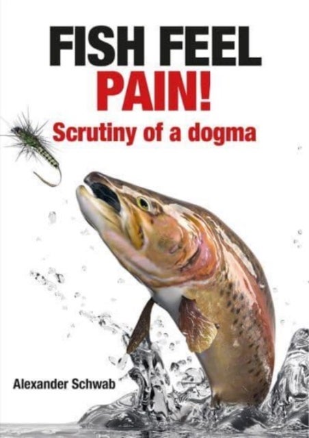 Fish Feel Pain! - Scrutiny of a Dogma