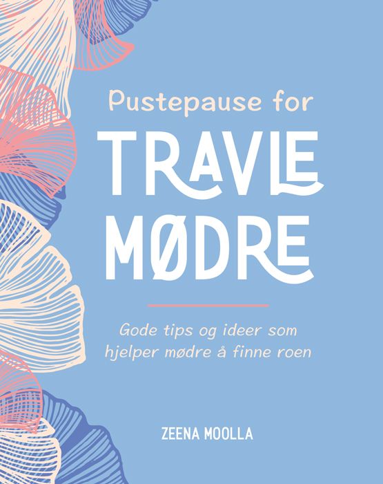 Pustepause for travle mødre - gode tips og ideer som hjelper mødre å finne roen
