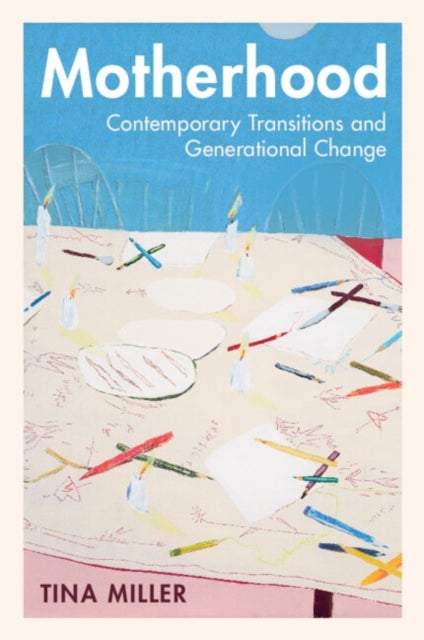 Motherhood - Contemporary Transitions and Generational Change