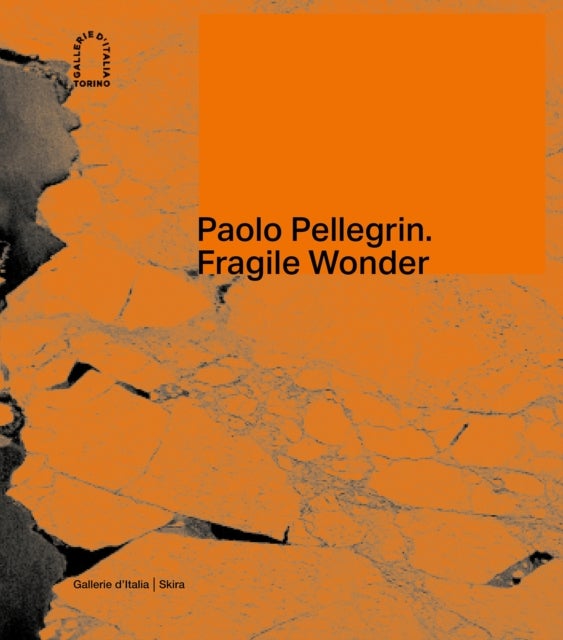 Paolo Pellegrin - Fragile Wonder: A Journey through Changing Nature