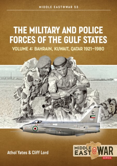 The Military and Police Forces of the Gulf States Volume 3 - Bahrain, Kuwait, Qatar 1921-1980
