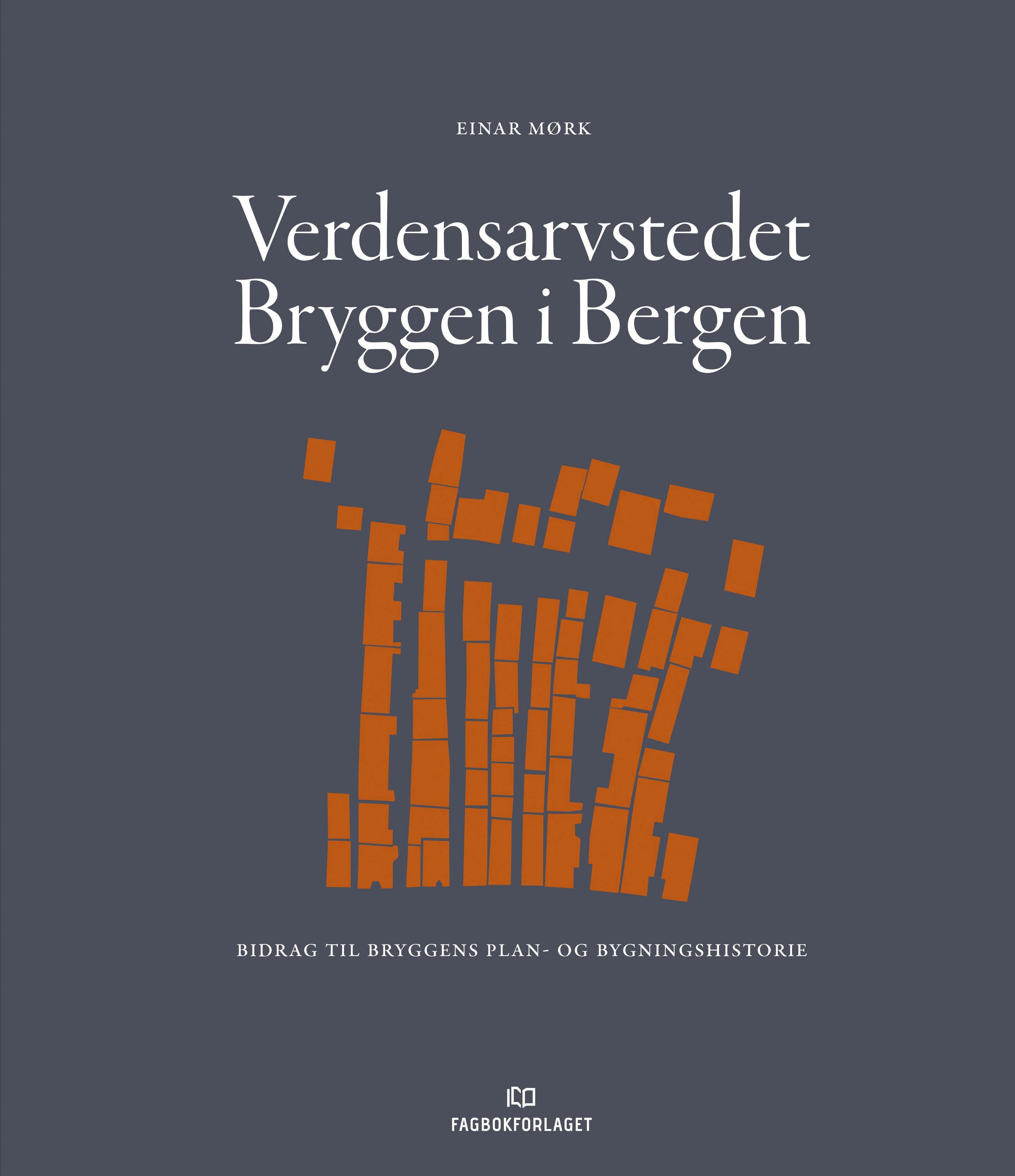 Verdensarvstedet Bryggen i Bergen - bidrag til Bryggens plan- og bygningshistorie