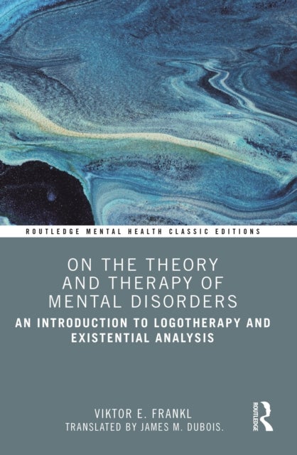 On the Theory and Therapy of Mental Disorders - An Introduction to Logotherapy and Existential Analysis