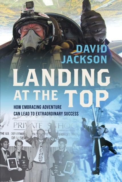 Landing at the Top - How Embracing Adventure Leads to Extraordinary Success
