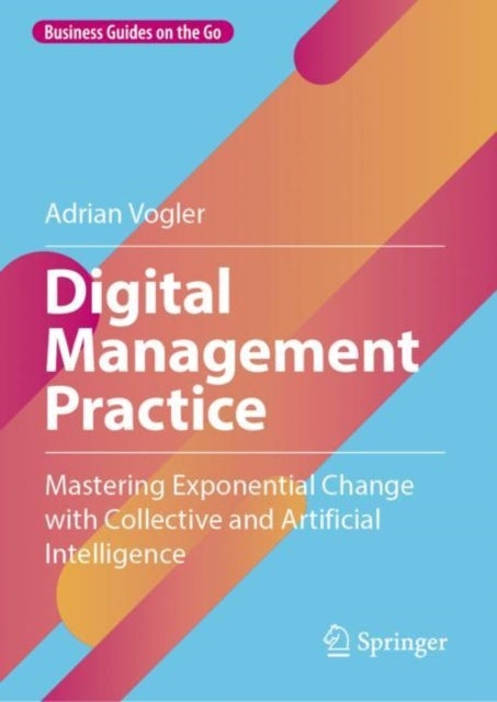 Digital Management Practice - Mastering Exponential Change with Collective and Artificial Intelligence