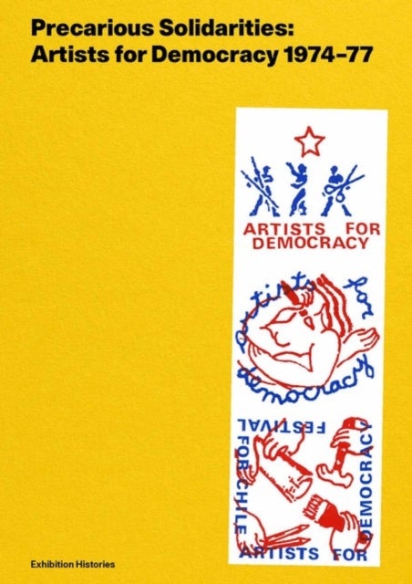 Precarious Solidarities - Artists for Democracy 1974-77: Exhibition Histories