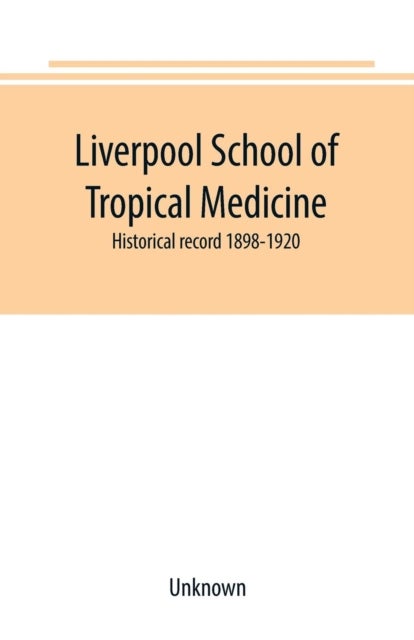 Liverpool School of Tropical Medicine - historical record 1898-1920