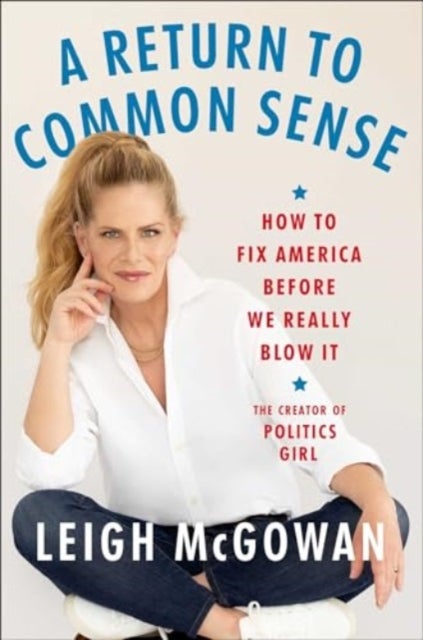 A Return to Common Sense - How to Fix America Before We Really Blow It