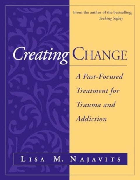 Creating Change - A Past-Focused Treatment for Trauma and Addiction