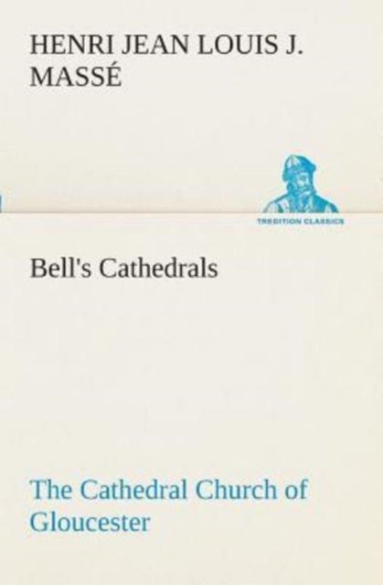 Bell's Cathedrals - The Cathedral Church of Gloucester [2nd ed.] A Description of Its Fabric and A Brief History of the Espicopal See