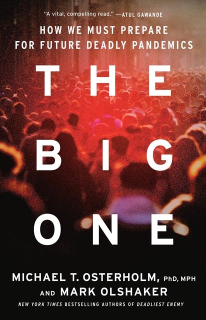 The Big One - Why Future Pandemics Will be Worse—and How We Must Prepare