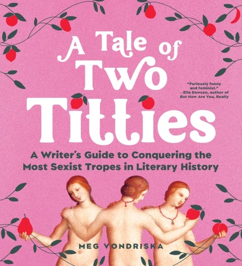 A Tale of Two Titties - A Writer's Guide to Conquering the Most Sexist Tropes in Literary History