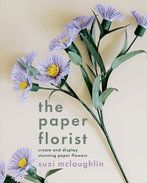 The Paper Florist - Create and display stunning paper flowers