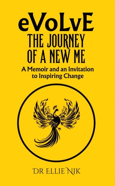 Evolve: The Journey of a New Me - A Memoir and an Invitation to Inspiring Change