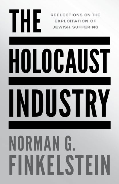 The Holocaust Industry - Reflections on the Exploitation of Jewish Suffering