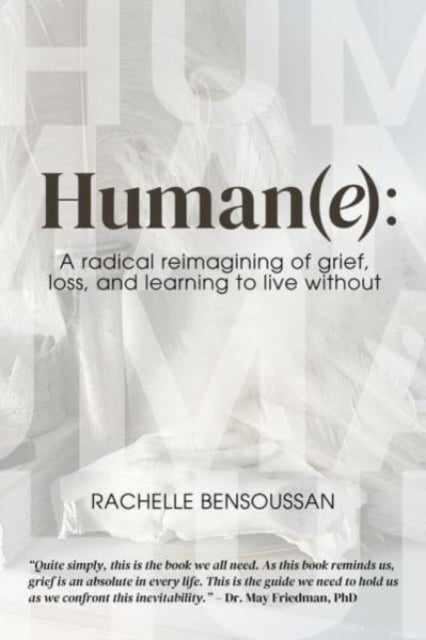 Human(e): - A Radical Reimagining of Grief, Loss and Learning to Live Without