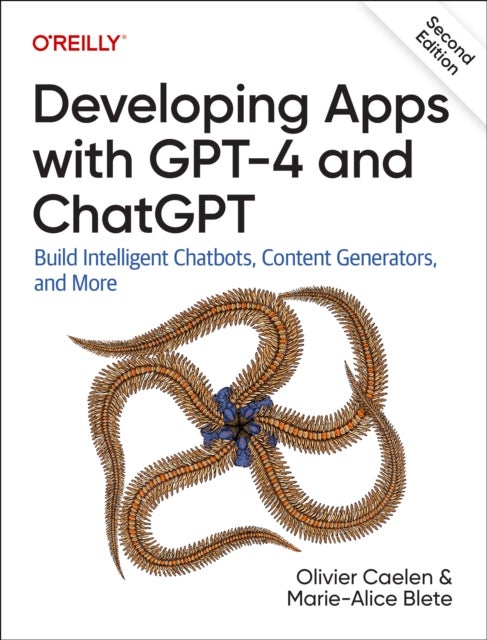 Developing Apps with GPT-4 and ChatGPT - Build Intelligent Chatbots, Content Generators, and More
